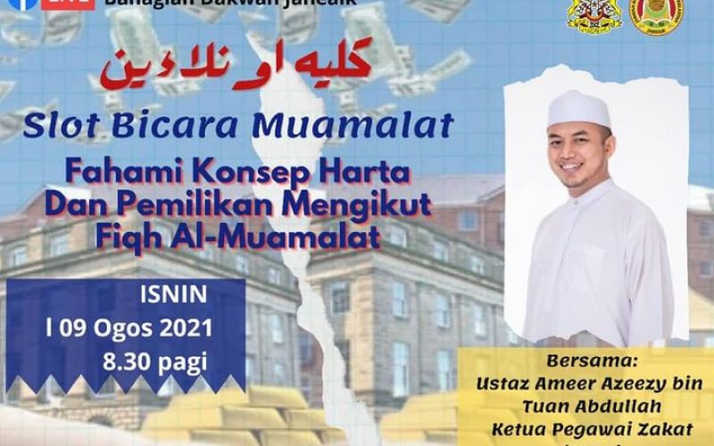 SLOT BICARA MUAMALAT SIRI 7 “FAHAMI KONSEP HARTA DAN PEMILIKAN MENGIKUT FIQH AL-MUAMALAT”