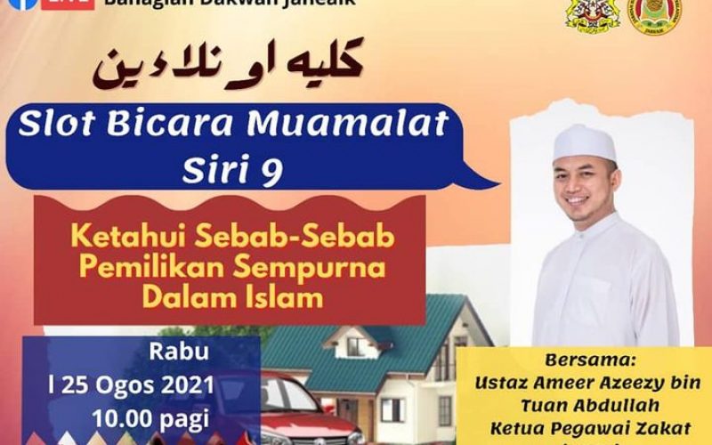 SLOT BICARA MUAMALAT SIRI 9 “KETAHUI SEBAB-SEBAB PEMILIKAN SEMPURNA DALAM ISLAM”