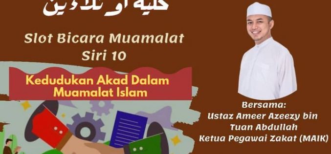 SLOT BICARA MUAMALAT SIRI 10 “KEDUDUKAN AKAD DALAM MUAMALAT ISLAM”