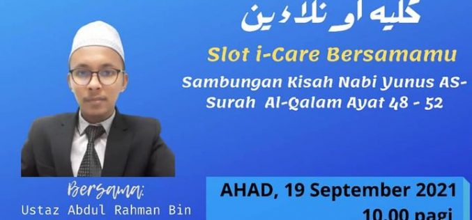 SLOT i-CARE BERSAMAMU (Tajuk : Kisah Nabi Yunus AS – Sambungan Surah Al-Qalam Ayat 48-52)