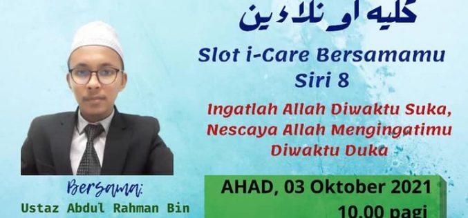 SLOT i-CARE BERSAMAMU SIRI 8(Tajuk : Ingatlah Allah Diwaktu Suka, Nescaya Allah Mengingatimu Diwaktu Duka)