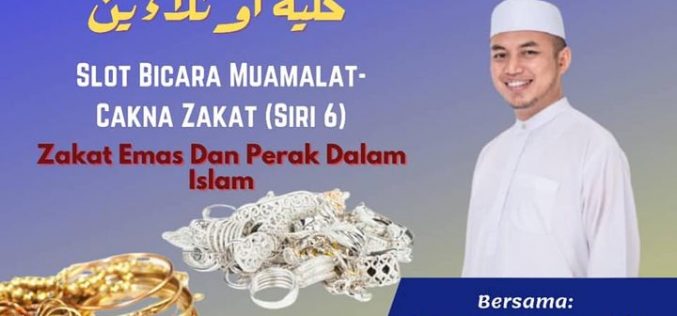 SLOT BICARA MUAMALAT – CAKNA ZAKAT SIRI 6 “Zakat Emas Dan Perak Dalam Islam”