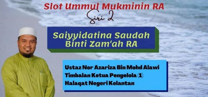 SLOT UMMUL MUKMININ RA SIRI 2 – Saiyyidatina Saudah Binti Zam’ah RA